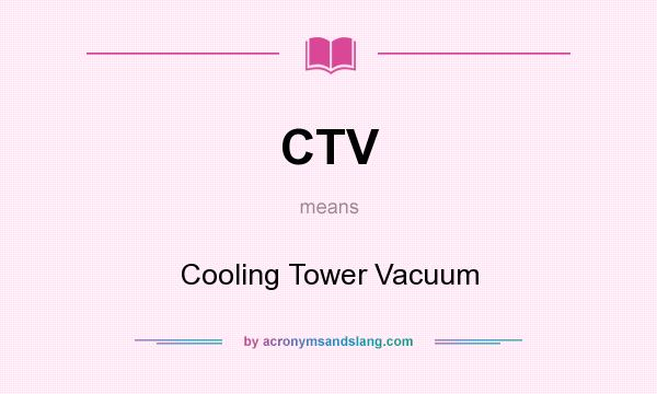 What does CTV mean? It stands for Cooling Tower Vacuum
