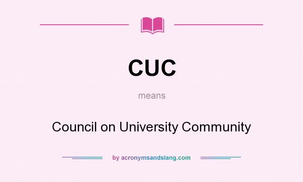 What does CUC mean? It stands for Council on University Community