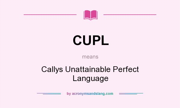 What does CUPL mean? It stands for Callys Unattainable Perfect Language