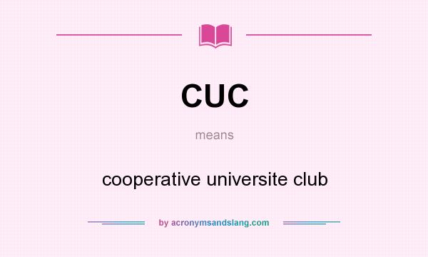 What does CUC mean? It stands for cooperative universite club