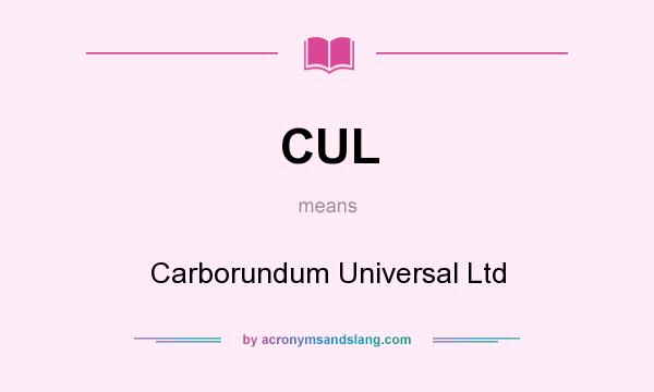 What does CUL mean? It stands for Carborundum Universal Ltd