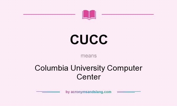 What does CUCC mean? It stands for Columbia University Computer Center