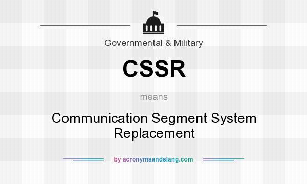 What does CSSR mean? It stands for Communication Segment System Replacement