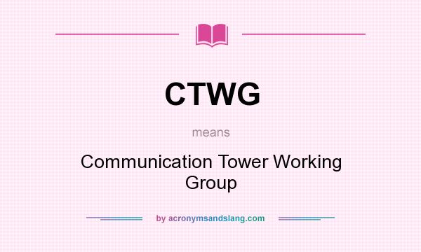 What does CTWG mean? It stands for Communication Tower Working Group