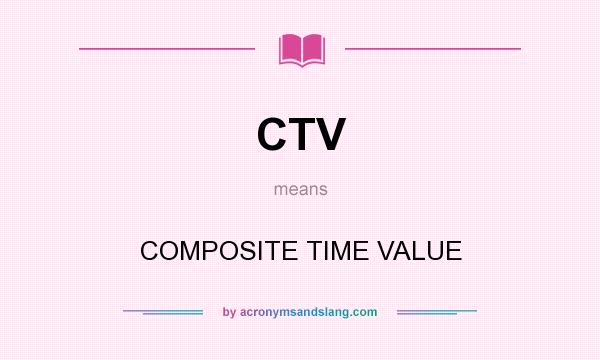 What does CTV mean? It stands for COMPOSITE TIME VALUE