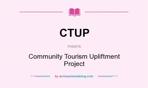 What does CTUP mean? It stands for Community Tourism Upliftment Project