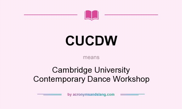 What does CUCDW mean? It stands for Cambridge University Contemporary Dance Workshop
