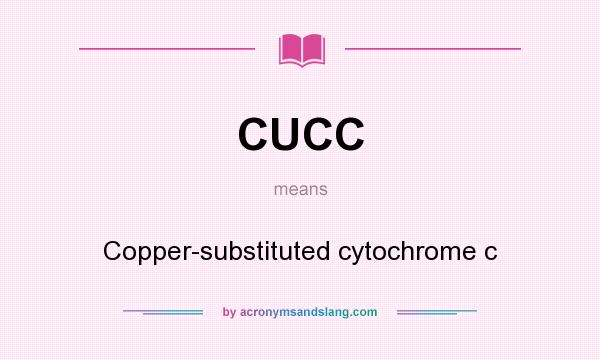 What does CUCC mean? It stands for Copper-substituted cytochrome c