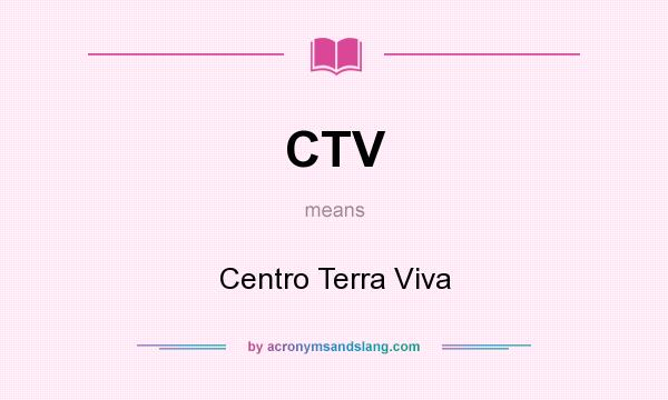 What does CTV mean? It stands for Centro Terra Viva