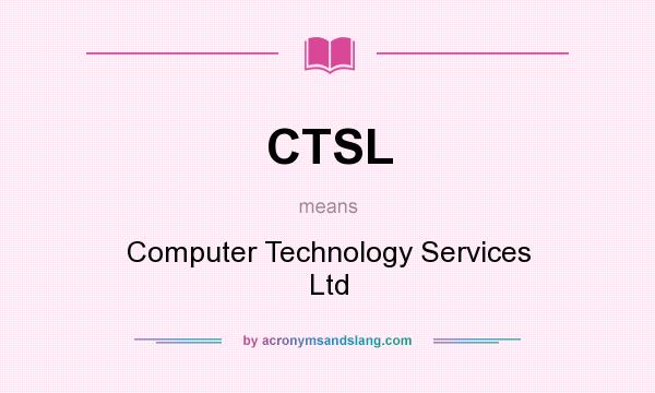 What does CTSL mean? It stands for Computer Technology Services Ltd