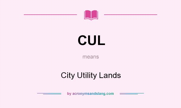 What does CUL mean? It stands for City Utility Lands