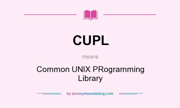 What does CUPL mean? It stands for Common UNIX PRogramming Library
