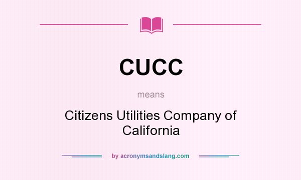 What does CUCC mean? It stands for Citizens Utilities Company of California