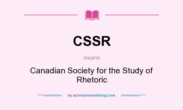 What does CSSR mean? It stands for Canadian Society for the Study of Rhetoric