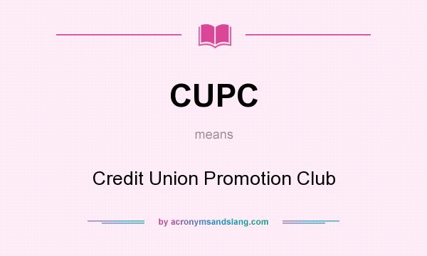 What does CUPC mean? It stands for Credit Union Promotion Club