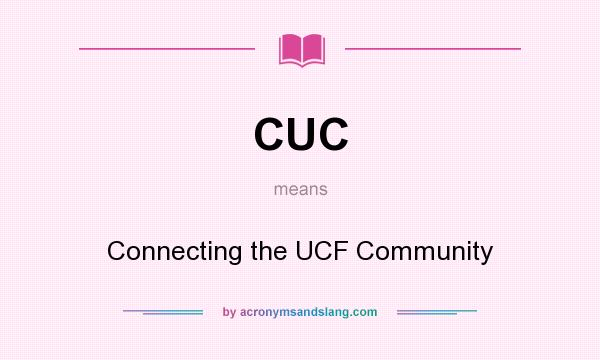 What does CUC mean? It stands for Connecting the UCF Community