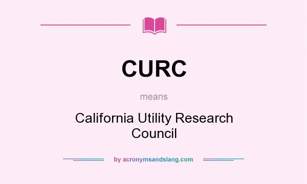 What does CURC mean? It stands for California Utility Research Council