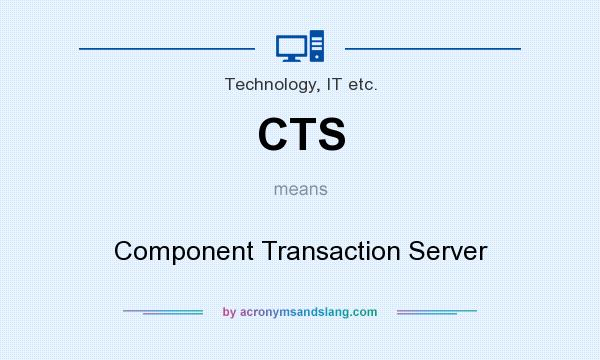 What does CTS mean? It stands for Component Transaction Server