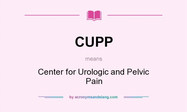 What does CUPP mean? It stands for Center for Urologic and Pelvic Pain