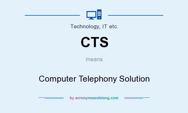 What does CTS mean? It stands for Computer Telephony Solution