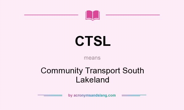 What does CTSL mean? It stands for Community Transport South Lakeland