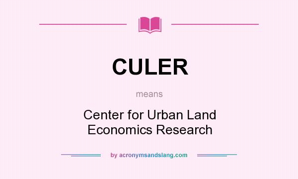 What does CULER mean? It stands for Center for Urban Land Economics Research