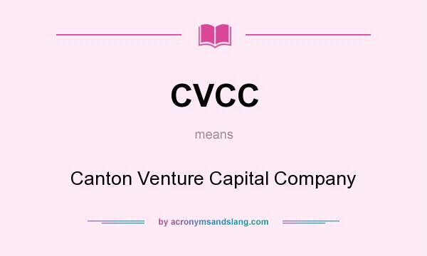 What does CVCC mean? It stands for Canton Venture Capital Company