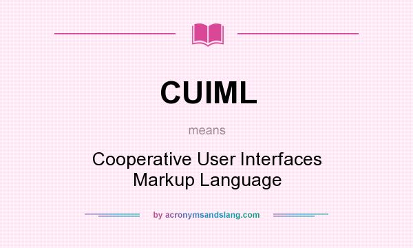 What does CUIML mean? It stands for Cooperative User Interfaces Markup Language