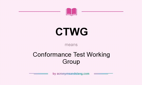 What does CTWG mean? It stands for Conformance Test Working Group