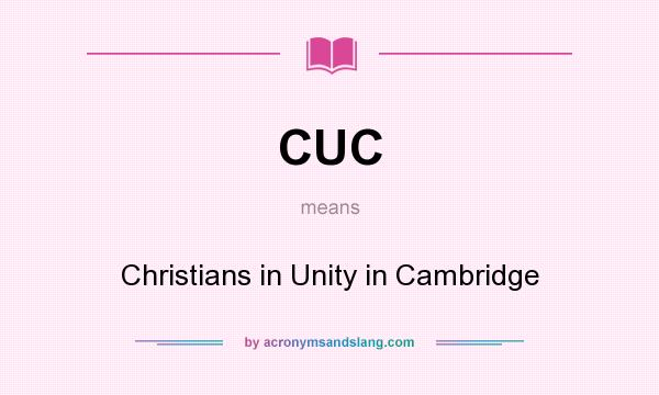 What does CUC mean? It stands for Christians in Unity in Cambridge