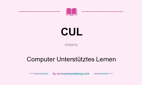 What does CUL mean? It stands for Computer Unterstütztes Lernen
