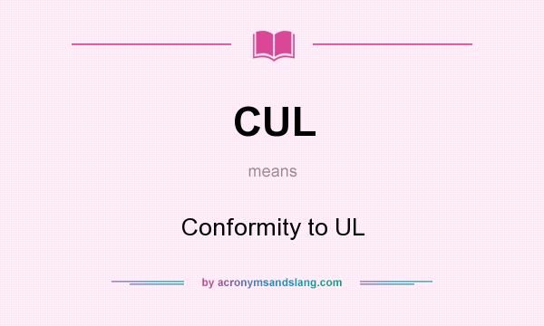 What does CUL mean? It stands for Conformity to UL