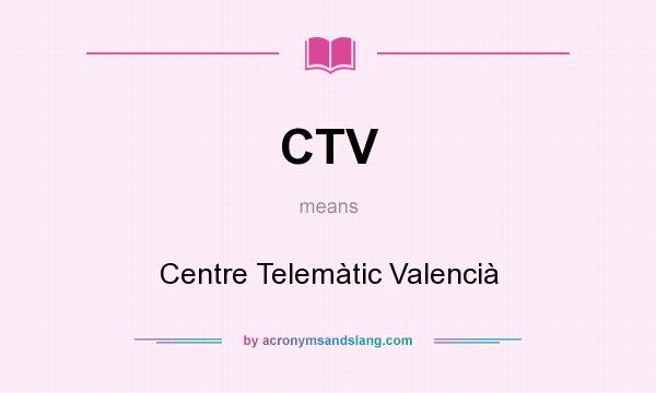 What does CTV mean? It stands for Centre Telemàtic Valencià