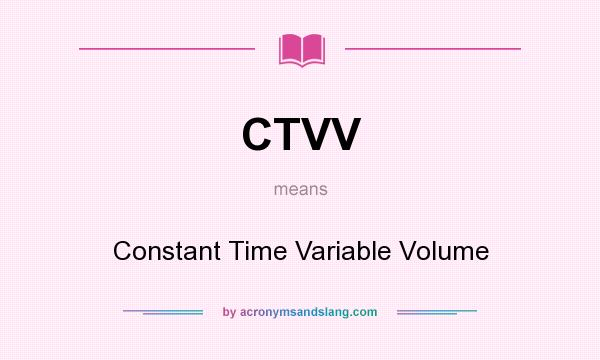 What does CTVV mean? It stands for Constant Time Variable Volume