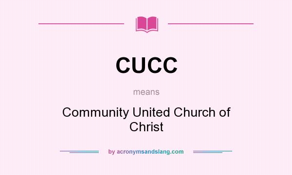 What does CUCC mean? It stands for Community United Church of Christ