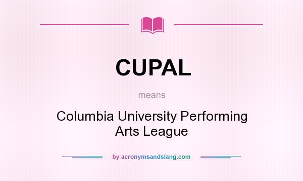 What does CUPAL mean? It stands for Columbia University Performing Arts League
