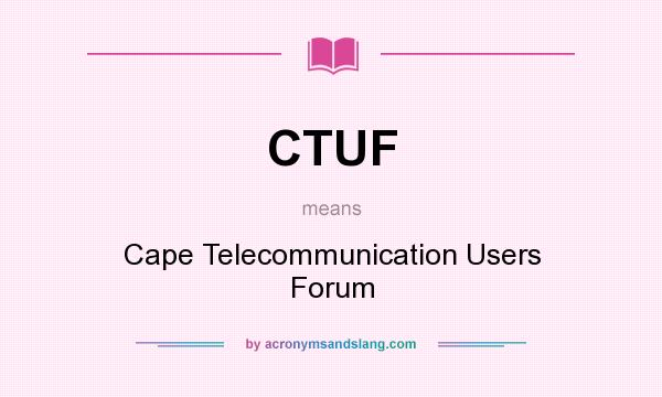 What does CTUF mean? It stands for Cape Telecommunication Users Forum