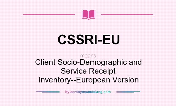 What does CSSRI-EU mean? It stands for Client Socio-Demographic and Service Receipt Inventory--European Version