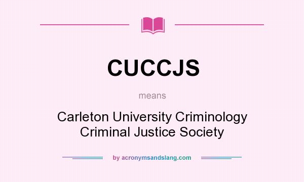 What does CUCCJS mean? It stands for Carleton University Criminology Criminal Justice Society