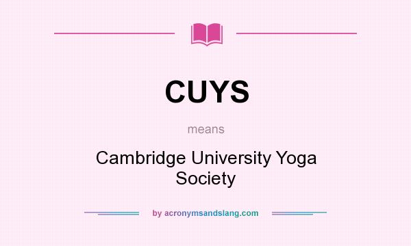 What does CUYS mean? It stands for Cambridge University Yoga Society