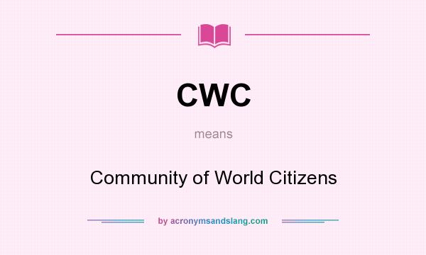 What does CWC mean? It stands for Community of World Citizens