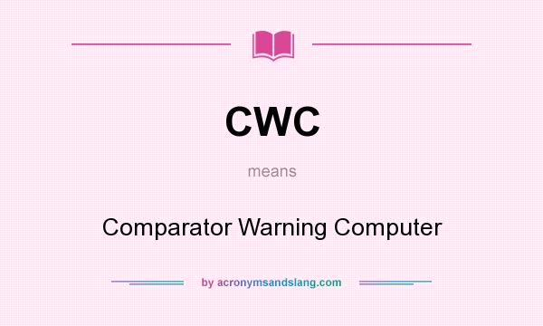 What does CWC mean? It stands for Comparator Warning Computer