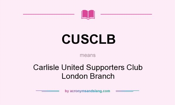 What does CUSCLB mean? It stands for Carlisle United Supporters Club London Branch