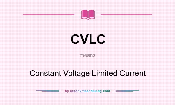 What does CVLC mean? It stands for Constant Voltage Limited Current