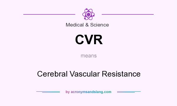 What does CVR mean? It stands for Cerebral Vascular Resistance
