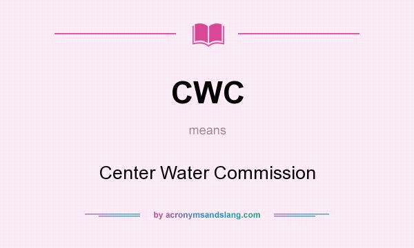 What does CWC mean? It stands for Center Water Commission