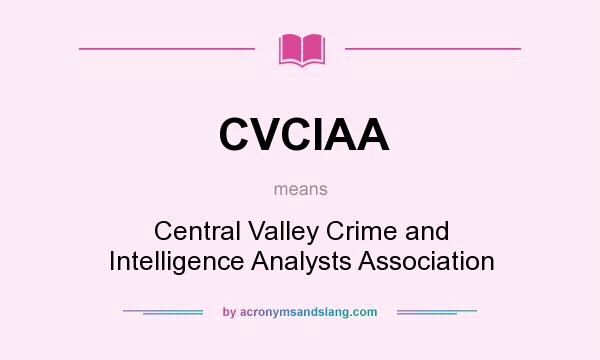What does CVCIAA mean? It stands for Central Valley Crime and Intelligence Analysts Association