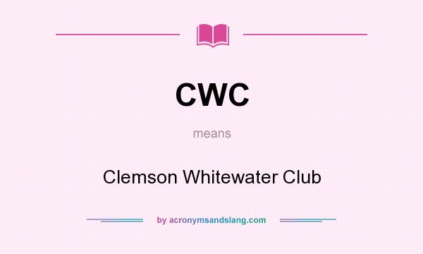 What does CWC mean? It stands for Clemson Whitewater Club