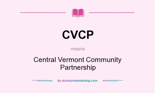 What does CVCP mean? It stands for Central Vermont Community Partnership