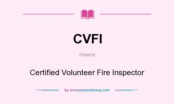 What does CVFI mean? It stands for Certified Volunteer Fire Inspector